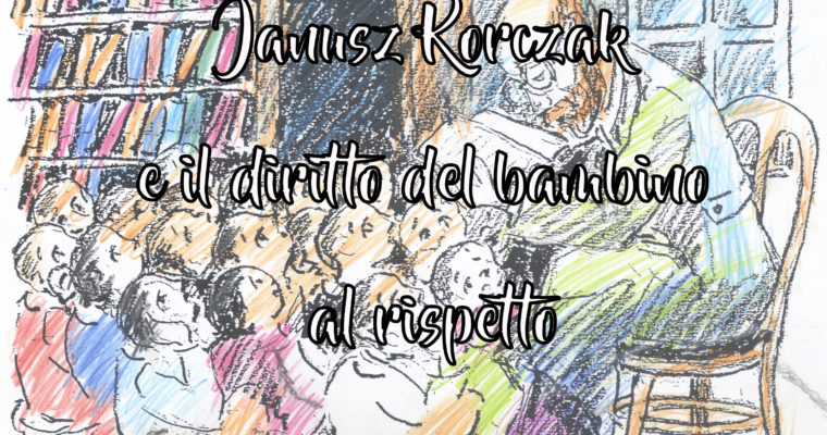 Janusz Korczak e il diritto del bambino al rispetto